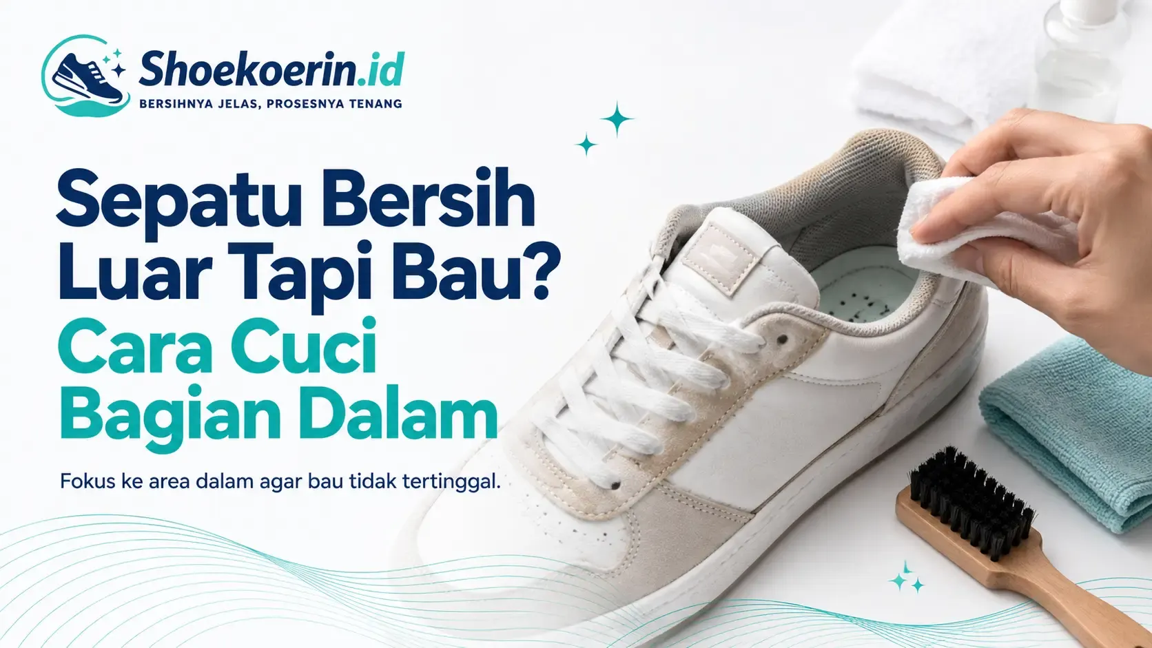 Sepatu Bersih Luar Tapi Bau? Cara Cuci Bagian Dalam