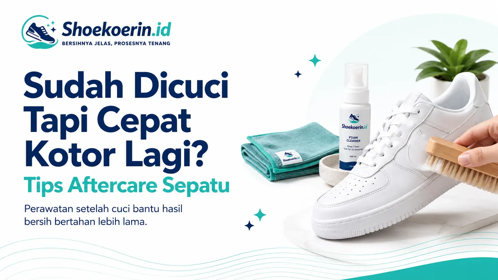 Sudah Dicuci Tapi Cepat Kotor Lagi? Tips Aftercare Sepatu