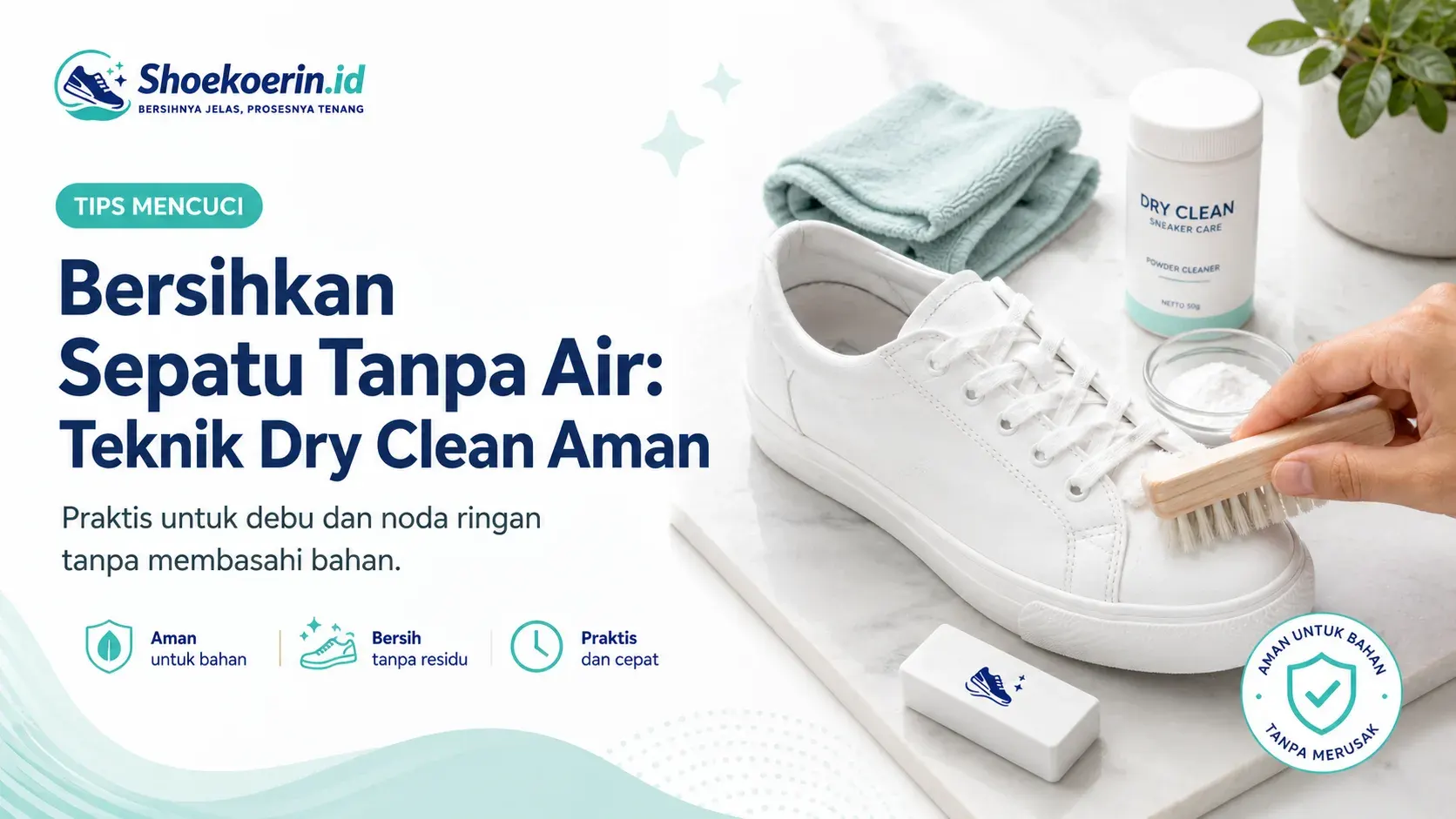 Bersihkan Sepatu Tanpa Air: Teknik Dry Clean Aman